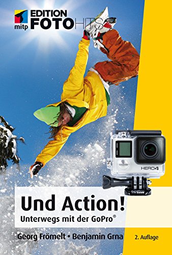 Download Und Action! (mitp Edition FotoHits): Unterwegs mit der GoPro®