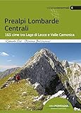 Prealpi lombarde centrali. 165 cime tra lago di Lecco e valle Camonica