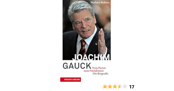 Joachim Gauck Vom Pastor Zum Prasidenten Die Biografie Norbert Robers Amazon De Bucher Joachim Gauck Vom Pastor Zum Prasidenten Die Biografie Norbert Robers Amazon De Bucher