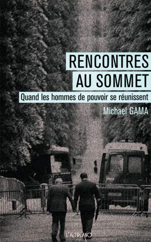 Rencontres au sommet : Quand les hommes de pouvoir se réunissent Rencontres au sommet : Quand les hommes de pouvoir se réunissent