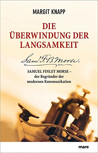 Download Die Überwindung der Langsamkeit: Samuel Finley Morse - der Begründer der modernen Kommunikation Download Die Überwindung der Langsamkeit: Samuel Finley Morse - der Begründer der modernen Kommunikation
