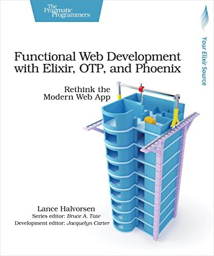 Functional Web Development with Elixir, OTP and Phoenix: Rethink the Modern Web App
