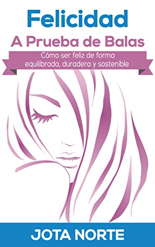 Download Felicidad a Prueba de Balas: Cómo ser feliz de forma equilibrada, duradera y sostenible (La Evolución Síxtuple nº 5) Download Felicidad a Prueba de Balas: Cómo ser feliz de forma equilibrada, duradera y sostenible (La Evolución Síxtuple nº 5)