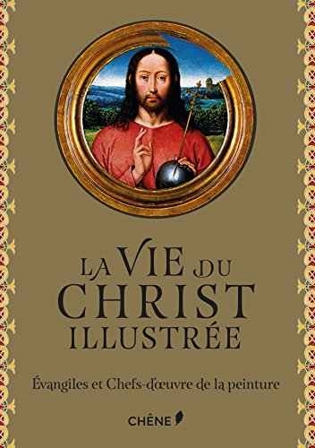 Download La vie du Christ illustrée: Evangiles et Chefs-d'oeuvre de la Peinture Download La vie du Christ illustrée: Evangiles et Chefs-d'oeuvre de la Peinture