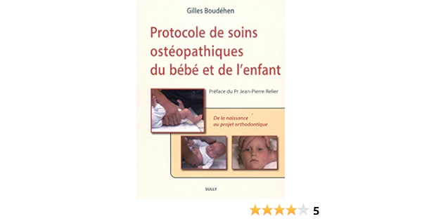 Protocole De Soins Osteopathiques Du Bebe Et De L Enfant De La Naissance Au Projet Orthodontique Boudehen Gilles Relier Jean Pierre Livres Amazon Fr