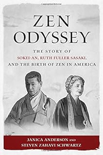 Zen Odyssey: The Story of Sokei-an, Ruth Fuller Sasaki, and the Birth of Zen in America