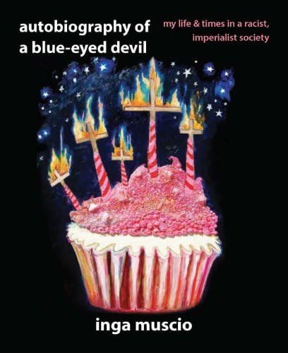 Autobiography of a Blue-eyed Devil: My Life and Times in a Racist, Imperialist Society 2 Rev Upd Edition by Muscio, Inga (2014) Paperback