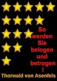 So werden Sie belogen und betrogen! by Thorwald von Asenfels