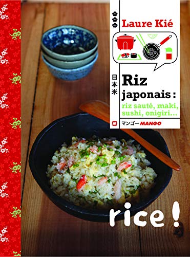 Riz japonais : riz sauté, maki, sushi, onigri... Riz japonais : riz sauté, maki, sushi, onigri...