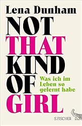 Not That Kind of Girl: Was ich im Leben so gelernt habe