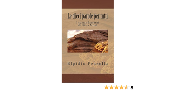 Le Dieci Parole Per Tutti I Comandamenti Di Dio A Mose Studiando La Parola Ebook Pezzella Elpidio Amazon It Kindle Store