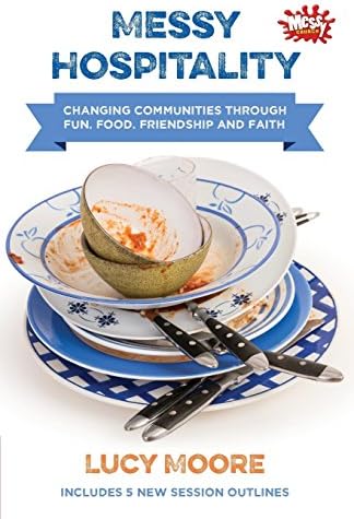Messy Hospitality: Changing communities through fun, food, friendship and faith