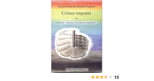 Amazon Fr Crimes Impunis Ou Neonta Histoire D Un Amour Manipule Docteur Genevieve Reichert Pagnard Livres