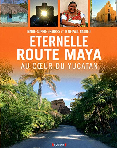Eternelle route Maya : Au coeur du Yucatan Eternelle route Maya : Au coeur du Yucatan