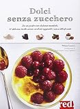 Dolci senza zucchero. Da un pasticciere di fama mondiale, 50 deliziose ricette senza zucchero aggiunto e senza dolcificanti. Ediz. illustrata