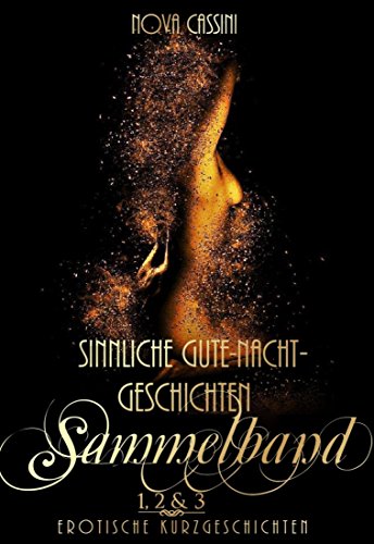 Sinnliche Gute-Nacht-Geschichten - Teil 1-3: Sammelband von [Nova Cassini]