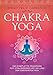 Chakra-Yoga: Das komplette Programm zur Vitalisierung und Heilung der Energiezentren by Birgit Feliz Carrasco