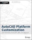 AutoCAD Platform Customization: User Interface, AutoLISP, VBA, and Beyond by 