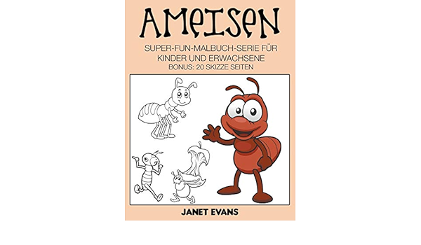 Ameisen Super Fun Malbuch Serie Fur Kinder Und Erwachsene Bonus 20 Skizze Seiten Amazon De Evans Janet Bucher