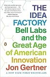 The Idea Factory: Bell Labs and the Great Age of American Innovation by