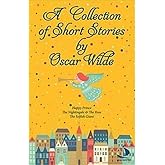 A Collection Of Short Stories: Happy Prince, The Nightingale & The Rose, The Selfish Giant : Happy Prince, The Nightingale & 