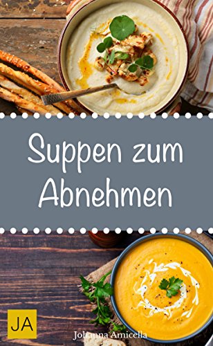 Download Suppen zum Abnehmen - Einfache, schnelle und leckere Rezepte für Suppen zum Abnehmen Download Suppen zum Abnehmen - Einfache, schnelle und leckere Rezepte für Suppen zum Abnehmen