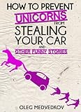 Image de How to Prevent Unicorns from Stealing Your Car and Other Funny Stories. (Lunch Break Funnies, Humor Book Series) (English Edition)