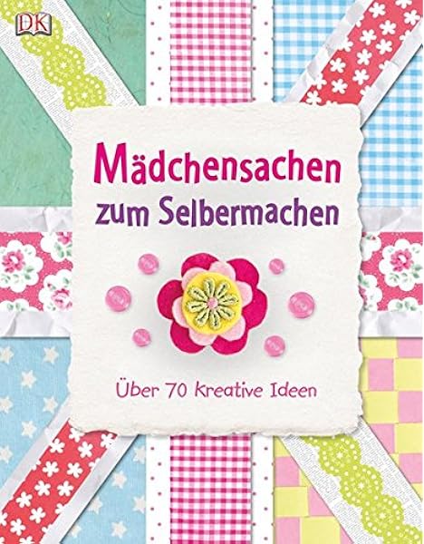 Madchensachen Zum Selbermachen Uber 70 Kreative Ideen Amazon De Bucher