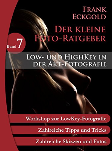 Download Low- und HighKey in der Akt-Fotografie: Folge 7 des kleinen Foto-Ratgebers (Der kleine Foto-Ratgeber)