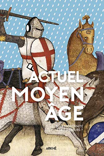 Télécharger Actuel Moyen Âge: Et si la modernité était ailleurs? Livre eBook France