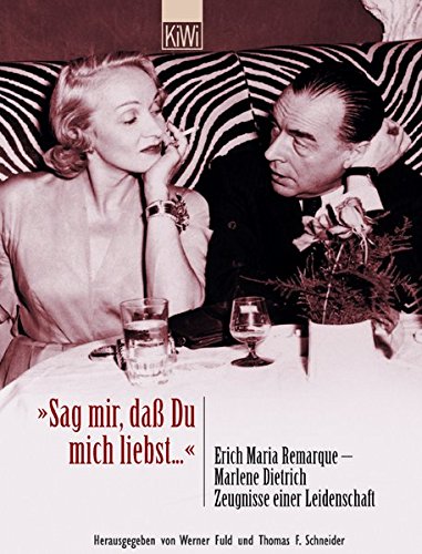 'Sag mir, daß Du mich liebst'. Erich Maria Remarque - Marlene Dietrich. Zeugnisse einer Leidenschaft.