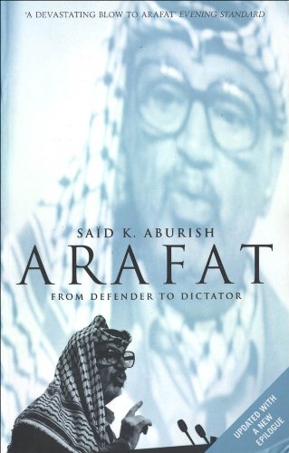 Arafat: From Defender to Dictator (English Edition)