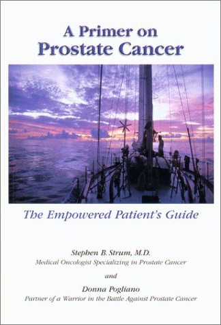 Download A Primer on Prostate Cancer: The Empowered Patient's Guide by Stephen B. Strum (2002-10-01) Download A Primer on Prostate Cancer: The Empowered Patient's Guide by Stephen B. Strum (2002-10-01)