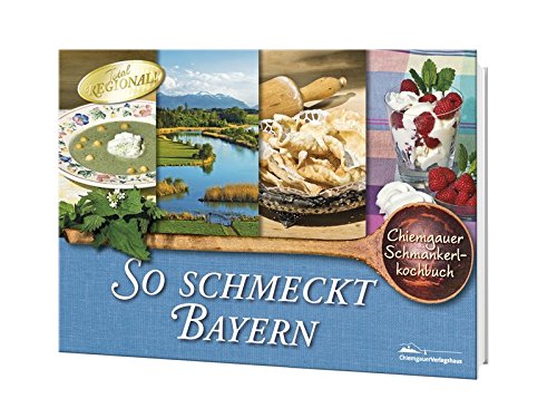 Download So schmeckt Bayern: Chiemgauer Schmankerlkochbuch Download So schmeckt Bayern: Chiemgauer Schmankerlkochbuch