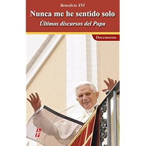 Nunca me he sentido solo: Últimos discursos del Papa