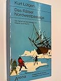 Das Rätsel Nordwestpassage : der Kampf um den Seeweg vom Atlantik zum Pazifik. Arena 1220 ; 3401012207 by 