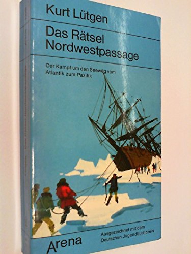 Das Rätsel Nordwestpassage : der Kampf um den Seeweg vom Atlantik zum Pazifik. Arena 1220 ; 3401012207