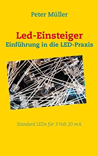 Preisvergleich Produktbild Led-Einsteiger: Einführung in die LED-Praxis