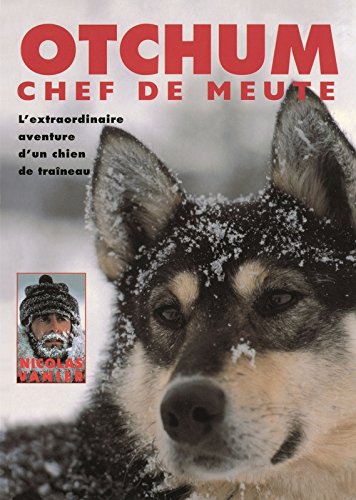 Otchum, chef de meute. L'Extraordinaire aventure d'un chien de traîneau gratuit Otchum, chef de meute. L'Extraordinaire aventure d'un chien de traîneau gratuit
