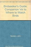 Birdseeker's Guide. Companion Vol to Where to Watch Birds Birdseeker's Guide. Companion Vol to Where to Watch Birds