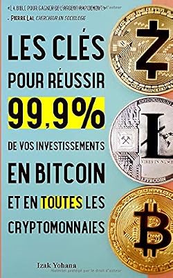 Les clés pour réussir 99,9% de vos investissements en bitcoin et en toutes les cryptomonnaies: 5 stratégies pour gagner de l'argent rapidement avec bitcoin et crypto-monnaies