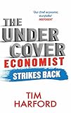 The Undercover Economist Strikes Back: How to Run or Ruin an Economy by Tim Harford