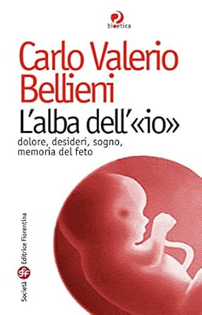 L'alba dell'«io». Dolore, desideri, sogno, memoria del feto eBook :  Bellieni, Carlo Valerio: Amazon.it: Libri