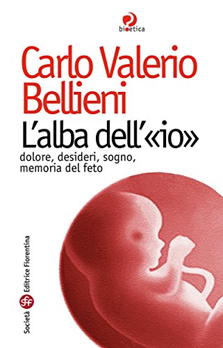 Download L’alba dell’«io». Dolore, desideri, sogno, memoria del feto Download L’alba dell’«io». Dolore, desideri, sogno, memoria del feto