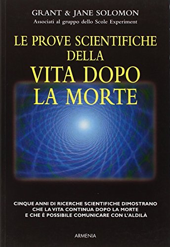 Le prove scientifiche della vita dopo la morte Le prove scientifiche della vita dopo la morte