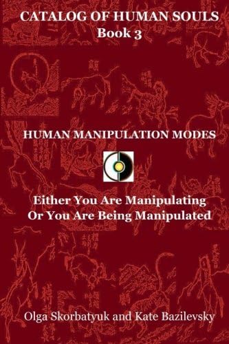 Human Manipulation Modes: Either You Are Manipulating Or You Are Being Manipulated: Volume 3 (Catalog Of Human Souls)