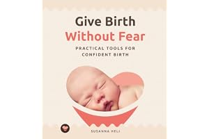Give Birth Without Fear: Practical Tools for a Confident Birth