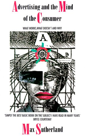 Advertising and the Mind of the Consumer: What Works, What Doesn't and Why (The Allen & Unwin Business and Management)