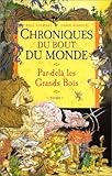 Chroniques du bout du monde - Cycle de Spic, Tome 1 : Par-delà les Grands Bois