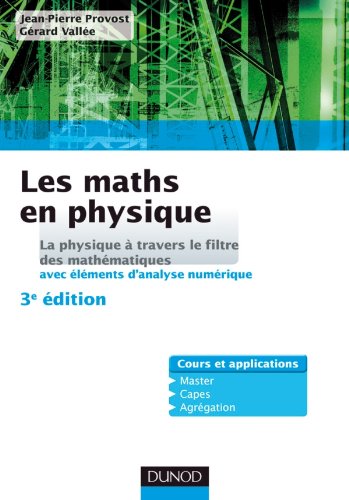 Download Les maths en physique - 3e édition: La physique à travers le filtre des mathématiques (avec éléments d'analyse numérique)